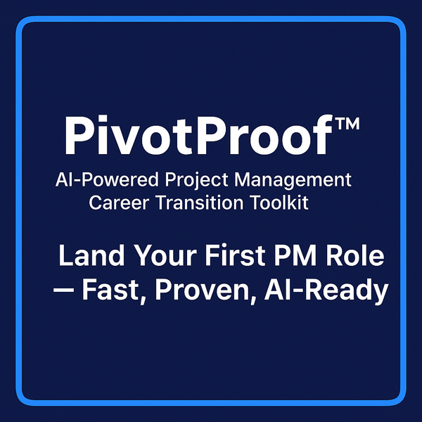 PivotProof™ Land Your First Project Management Role with AI-Powered Tools